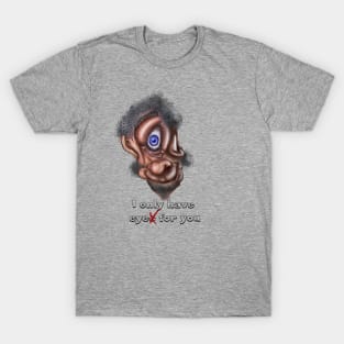 Beauty is in the eye of the beholder T-Shirt